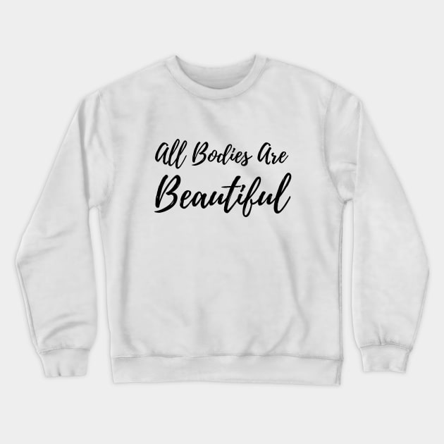 All Bodies Are Beautiful Crewneck Sweatshirt by Empowerment Through Designs